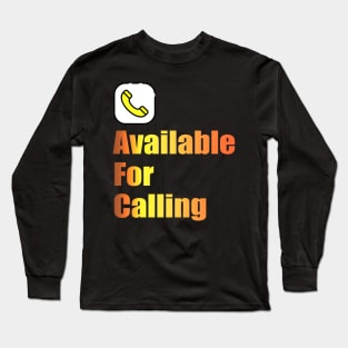 available for calling Long Sleeve T-Shirt